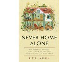 Never Home Alone: From Microbes to Millipedes, Camel Crickets, and Honeybees, the Natural History of Where We Live