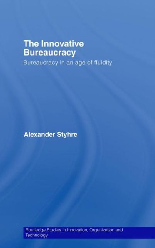 Routledge Studies in Innovation, Organizations and Technology-The Innovative Bureaucracy