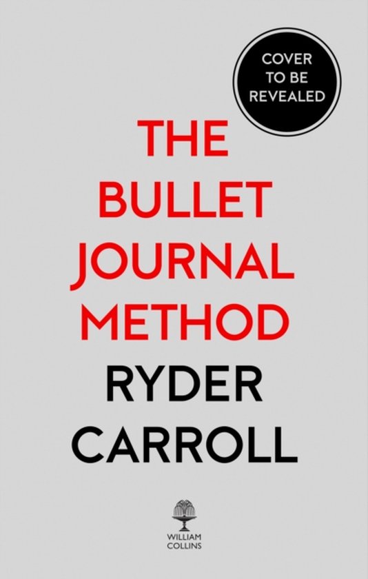 The Bullet Journal Method : Track Your Past, Order Your Present, Plan Your Future