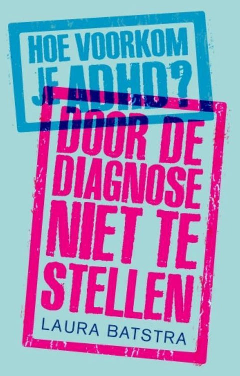 Hoe voorkom je ADHD? Door de diagnose niet te stellen, Laura Batstra, blauw-roze boekomslag voorkant, tweedehands