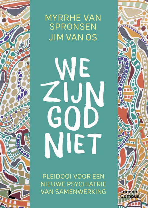 We zijn God niet pleidooi voor een nieuwe psychiatrie, Myrrhe van Spronsen en Jim van Os, Lannoo Campus omslag, tweedehands