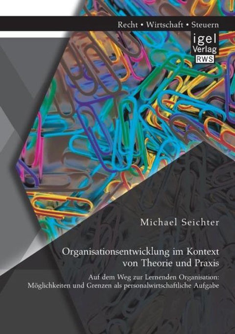 Organisationsentwicklung im Kontext von Theorie und Praxis - Auf dem Weg zur Lernenden Organisation: Möglichkeiten und Grenzen als personalwirtschaftliche Aufgabe