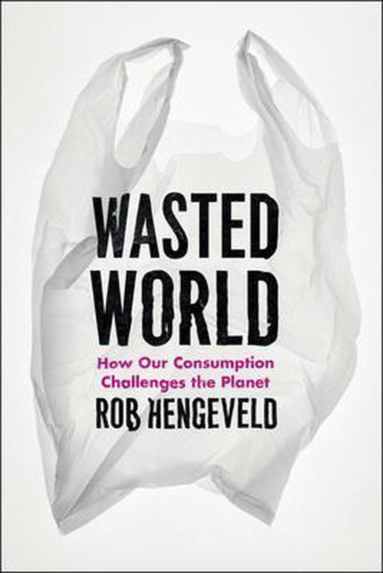 Wasted World - How Our Consumption Challenges the Planet