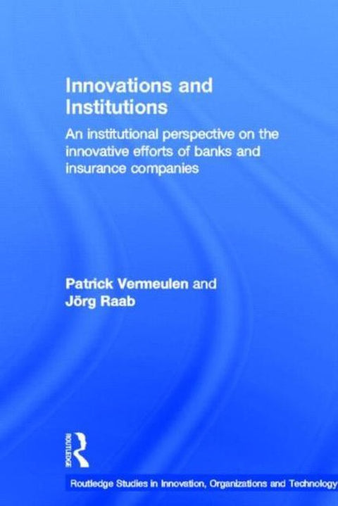 Routledge Studies in Innovation, Organizations and Technology- Innovations and Institutions