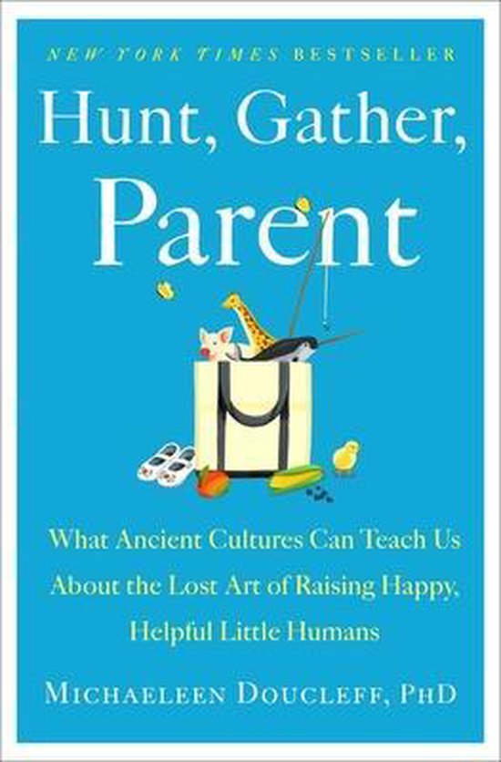 Boek-Hunt, Gather, Parent: What Ancient Cultures Can Teach Us about the Lost Art of Raising Happy, Helpful Little Humans-tweedehands