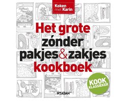 Koken met Karin - Het grote zonder pakjes & zakjes kookboek