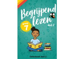 Begrijpend Lezen Groep 7 Oefenboek - deel 2 - Afgestemd op Leerling in Beeld (Cito) / IEP-toetsen van Groep 7 - 30 Oefenteksten en Stappenplan - Wijzer over de Basisschool