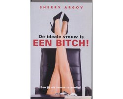 De Ideale Vrouw Is Een Bitch!