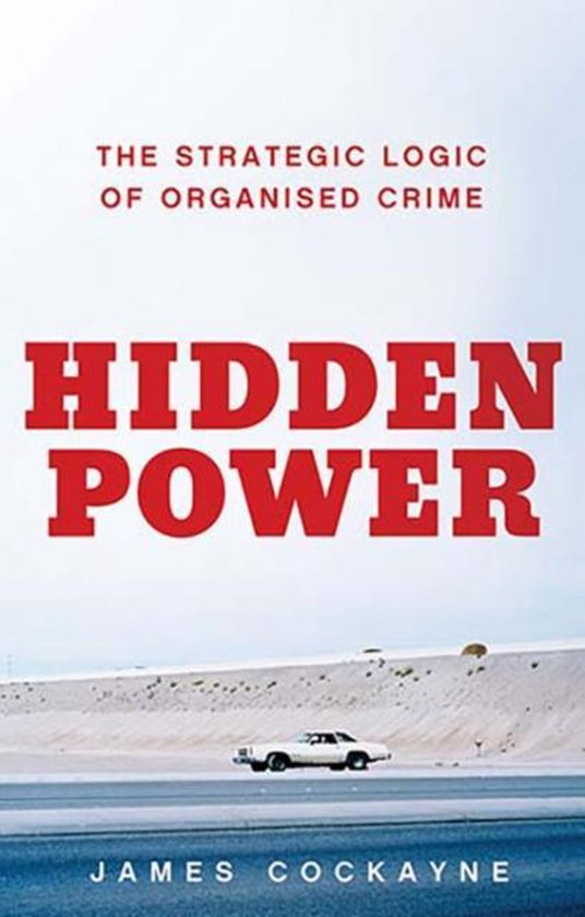 Hidden Power, The Strategic Logic of Organised Crime, James Cockayne, omslag met een witte auto in de woestijn, tweedehands