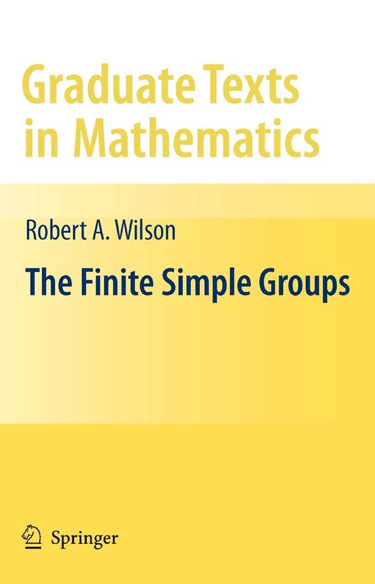The Finite Simple Groups, Robert A. Wilson, Springer Graduate Texts in Mathematics, gele omslag, tweedehands
