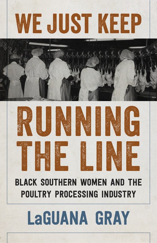 We Just Keep Running the Line, black southern women and the poultry processing industry, LaGuana Gray, tweedehands
