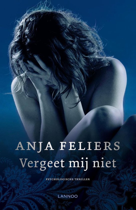 Vergeet mij niet, Anja Feliers, psychologische thriller, donkerblauwe omslag met een vrouw, tweedehands