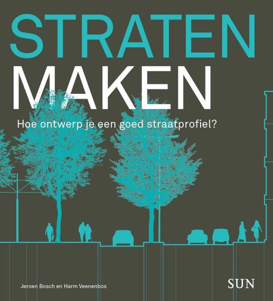 Straten maken, hoe ontwerp je een goed straatprofiel, Jeroen Bosch en Harm Veenenbos, grijze omslag met bomen, tweedehands