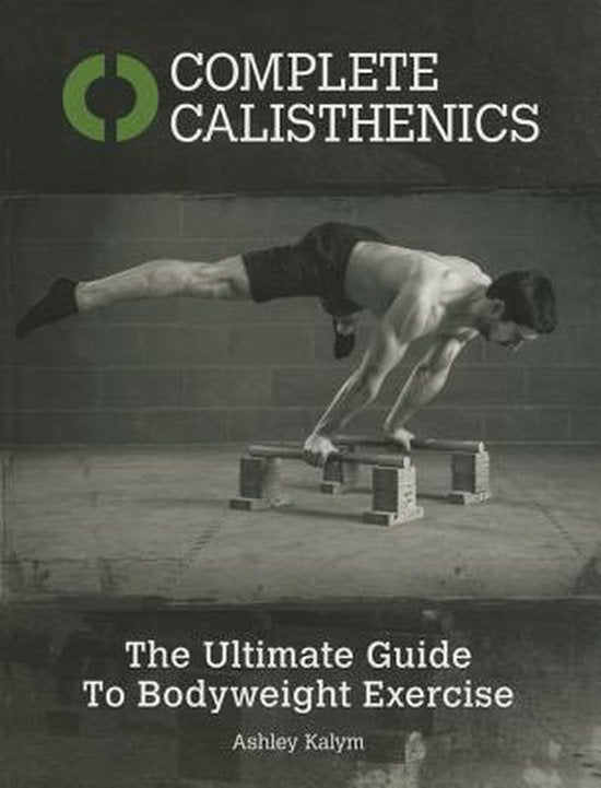 Complete Calisthenics, The Ultimate Guide to Bodyweight Exercise, Ashley Kalym, zwart-wit omslag, tweedehands