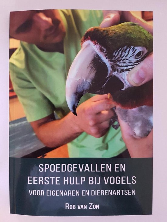 Boek-"Spoedgevallen en Eerste hulp bij vogels - voor eigenaren en dierenartsen" 2e Druk geschreven door dierenarts Rob van Zon-tweedehands