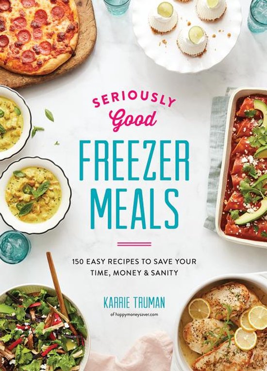 Seriously Good Freezer Meals, 150 easy recipes, Karrie Truman, witte omslag met ovenschotels en pizza, tweedehands