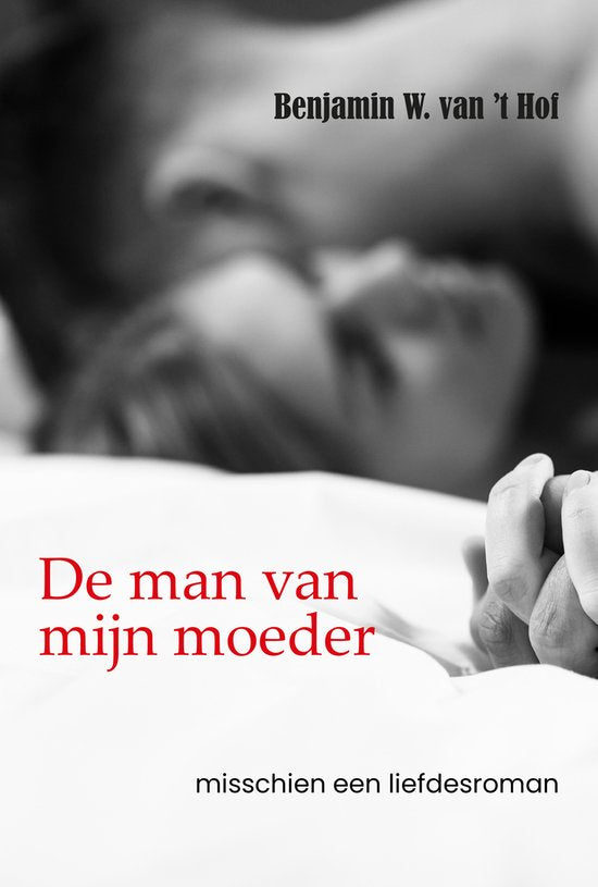 De man van mijn moeder, misschien een liefdesroman, Benjamin W. van 't Hof, zwart-witte omslag met een omhelzing, tweedehands
