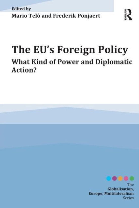 The EU's Foreign Policy, What Kind of Power and Diplomatic Action, Mario Telò en Frederik Ponjaert, Routledge, tweedehands