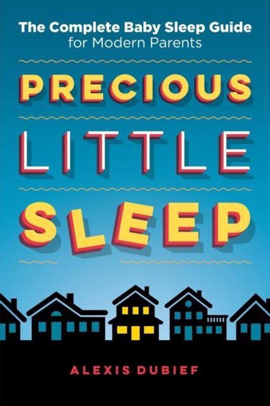 Precious Little Sleep, The Complete Baby Sleep Guide for Modern Parents, Alexis Dubief, blauwe omslag met huizen, tweedehands