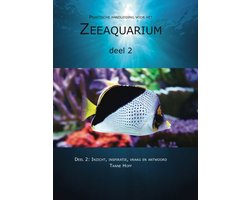 Praktische handleiding voor het zeeaquarium 2: Inzicht, inspiratie, vraag en antwoord