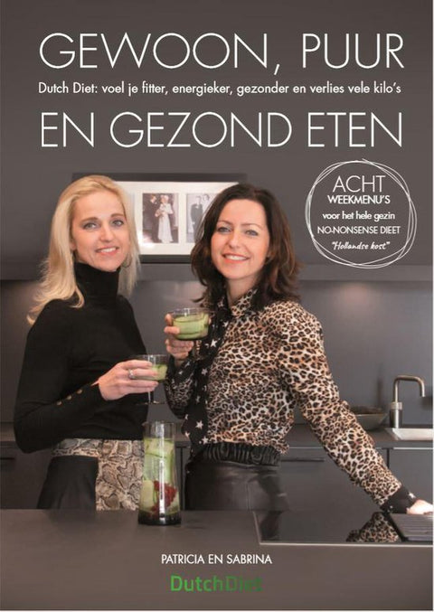 Gewoon, puur en gezond eten - DUTCH DIET: voel je fitter, energieker, gezonder en verlies vele kilo's!