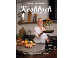 Kookboek van een eter - Gemakkelijk. Gezond. Genieten.
