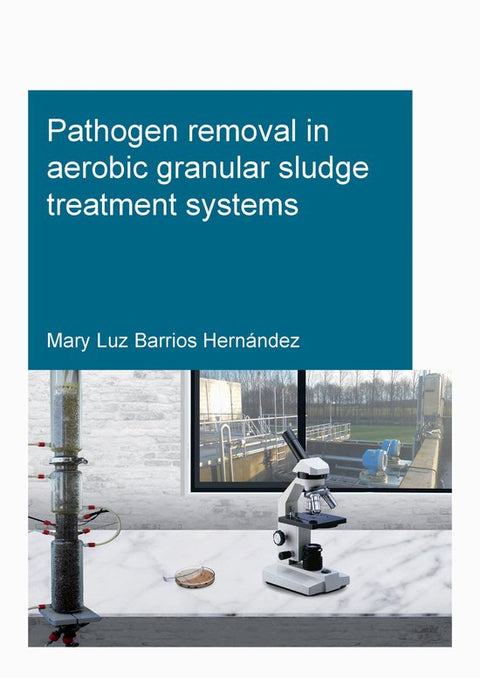 Boek-IHE Delft PhD Thesis Series- Pathogen removal in aerobic granular sludge treatment systems-tweedehands