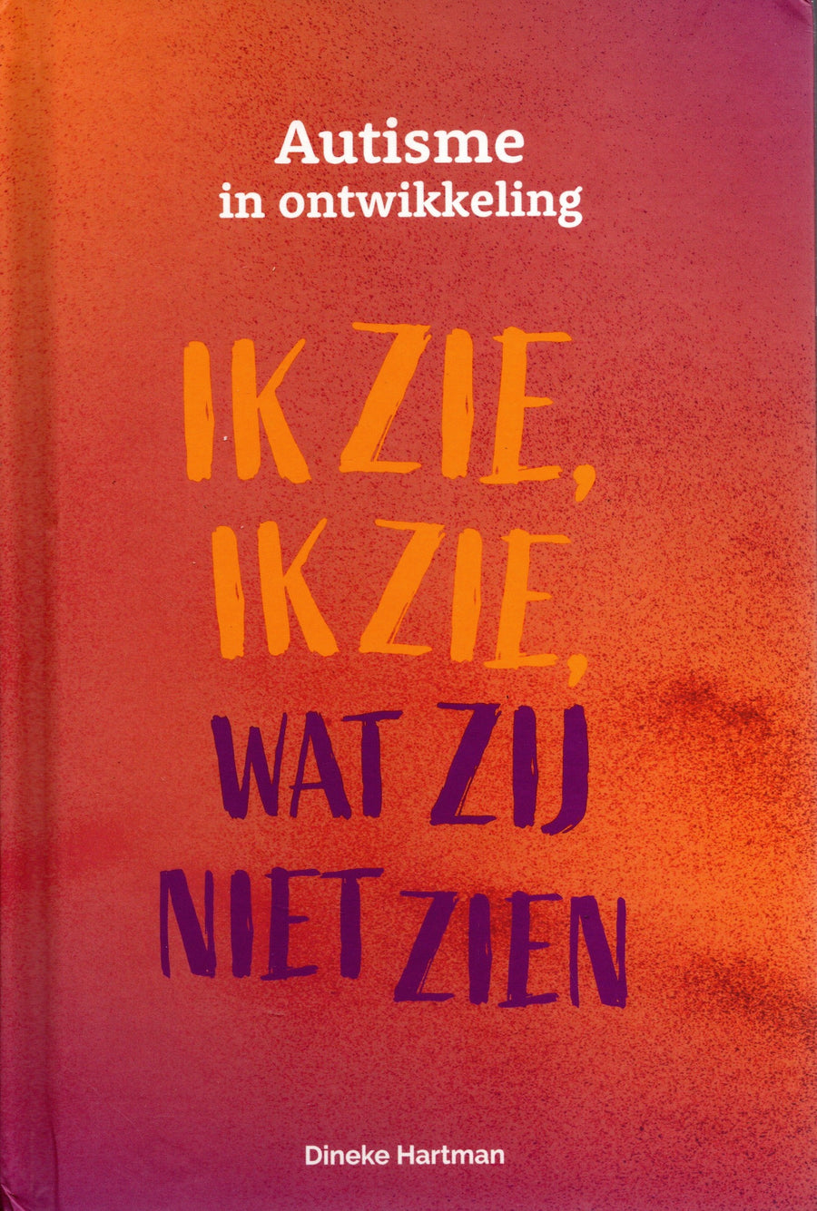 Ik zie, ik zie, wat zij niet zien, Autisme in ontwikkeling, Dineke Hartman, oranje-paarse omslag voorkant, tweedehands
